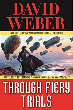 Through Fiery Trials: A Novel In The Safehold Series Through Fiery Trials: A Novel In The Safehold Series