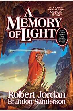 A Memory Of Light: Book Fourteen Of The Wheel Of Time A Memory Of Light: Book Fourteen Of The Wheel Of Time