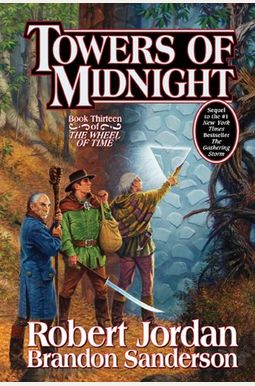 Towers Of Midnight: Book Thirteen Of The Wheel Of Time Towers Of Midnight: Book Thirteen Of The Wheel Of Time