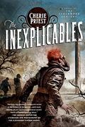 The Inexplicables: A Novel Of The Clockwork Century
