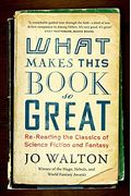 What Makes This Book So Great: Re-Reading The Classics Of Science Fiction And Fantasy