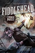 Fiddlehead: A Novel Of The Clockwork Century