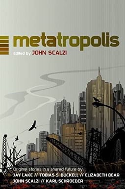 Metatropolis: Original Science Fiction Stories in a Shared Future Metatropolis: Original Science Fiction Stories in a Shared Future