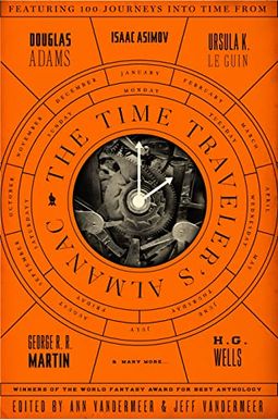 The Time Traveler's Almanac: A Time Travel Anthology The Time Traveler's Almanac: A Time Travel Anthology