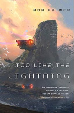 Too Like The Lightning: Book One Of Terra Ignota Too Like The Lightning: Book One Of Terra Ignota