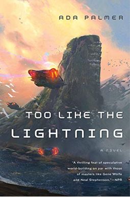 Too Like The Lightning: Book One Of Terra Ignota Too Like The Lightning: Book One Of Terra Ignota