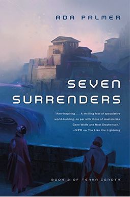 Seven Surrenders: Book 2 Of Terra Ignota Seven Surrenders: Book 2 Of Terra Ignota