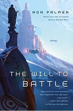 The Will To Battle: Book 3 Of Terra Ignota The Will To Battle: Book 3 Of Terra Ignota