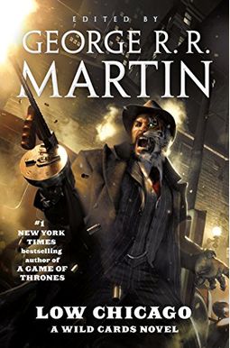 Low Chicago: A Wild Cards Novel (Book Two Of The American Triad) Low Chicago: A Wild Cards Novel (Book Two Of The American Triad)