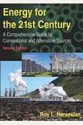 Energy For The 21st Century: A Comprehensive Guide To Conventional And Alternative Sources