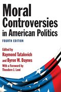 Moral Controversies In American Politics: Cases In Social Regulatory Policy