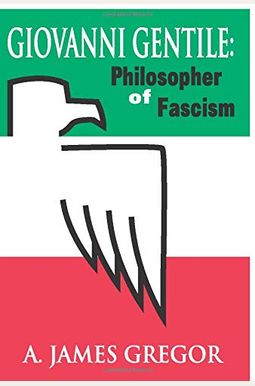 Buy Giovanni Gentile: Philosopher Of Fascism Book By: A J Gregor