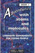 Adventures With Atoms And Molecules, Book I: Chemistry Experiments For Young People