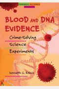 Blood And Dna Evidence: Crime-Solving Science Experiments