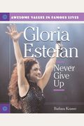 Gloria Estefan: Never Give Up (Awesome Values in Famous Lives)