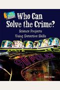 Who Can Solve the Crime?: Science Projects Using Detective Skills