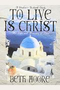 To Live Is Christ: Joining Paul's Journey Of Faith