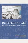 Interpreting Art Interpreting Art Interpreting Art: Reflecting, Wondering, And Responding Reflecting, Wondering, And Responding Reflecting, Wondering,