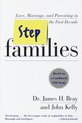 Stepfamilies: Love, Marriage, And Parenting In The First Ten Years-- Based On A Landmark Study