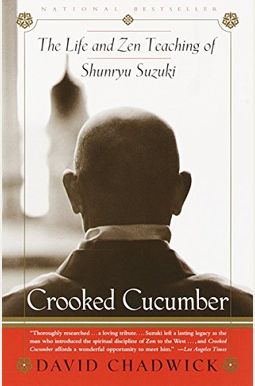 Crooked Cucumber: The Life And Teaching Of Shunryu Suzuki Crooked Cucumber: The Life And Teaching Of Shunryu Suzuki
