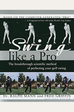 Swing Like A Pro: The Breakthrough Scientific Method Of Perfecting Your Golf Swing