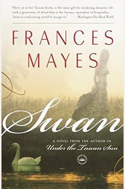 Swan: A Novel from the Author of Under the Tuscan Sun Swan: A Novel from the Author of Under the Tuscan Sun