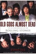 Old Gods Almost Dead: The 40-Year Odyssey Of The Rolling Stones
