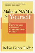 Make a Name for Yourself: Eight Steps Every Woman Needs to Create a Personal Brand Strategy for Success