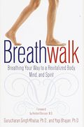 Breathwalk: Breathing Your Way To A Revitalized Body, Mind And Spirit