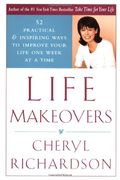 Life Makeovers: 52 Practical And Inspiring Ways To Improve Your Life One Week At A Time
