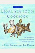 The New Legal Sea Foods Cookbook: 200 Fresh, Simple, And Delicious Recipes From Appetizers To Desserts