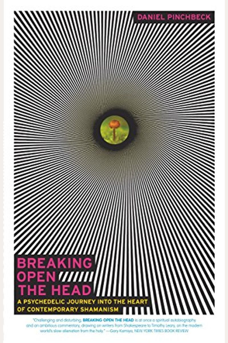 Breaking Open The Head: A Psychedelic Journey Into The Heart Of Contemporary Shamanism
