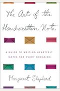 The Art Of The Handwritten Note: A Guide To Reclaiming Civilized Communication