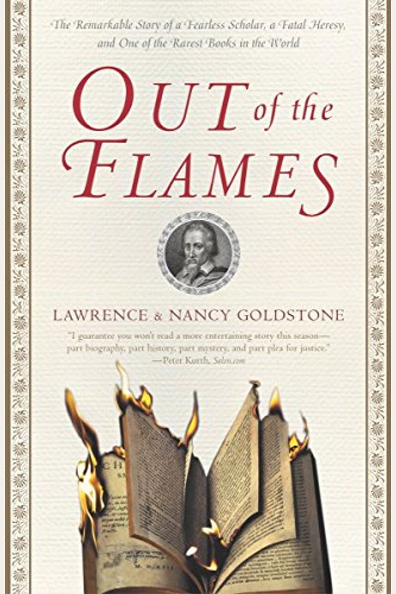 Out Of The Flames: The Remarkable Story Of A Fearless Scholar, A Fatal Heresy, And One Of The Rarest Books In The World