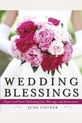 Wedding Blessings: Prayers And Poems Celebrating Love, Marriage And Anniversaries
