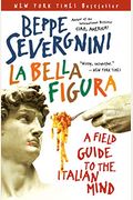 La Bella Figura: A Field Guide To The Italian Mind