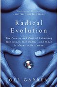 Radical Evolution: The Promise And Peril Of Enhancing Our Minds, Our Bodies -- And What It Means To Be Human