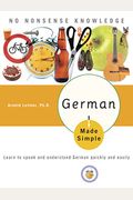 German Made Simple: Learn To Speak And Understand German Quickly And Easily