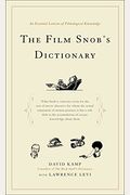 The Film Snob's Dictionary: An Essential Lexicon of Filmological Knowledge