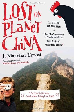 Lost On Planet China: The Strange And True Story Of One Man's Attempt To Understand The World's Most Mystifying Nation, Or How He Became Com Lost On Planet China: The Strange And True Story Of One Man's Attempt To Understand The World's Most Mystifying Nation, Or How He Became Com