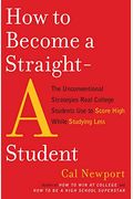 How To Become A Straight-A Student: The Unconventional Strategies Real College Students Use To Score High While Studying Less
