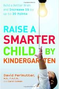 Raise A Smarter Child By Kindergarten: Build A Better Brain And Increase Iq Up To 30 Points
