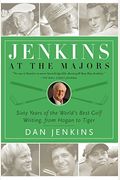 Jenkins At The Majors: Sixty Years Of The World's Best Golf Writing, From Hogan To Tiger