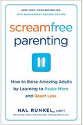 Screamfree Parenting: The Revolutionary Approach To Raising Your Kids By Keeping Your Cool