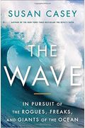 The Wave: In Pursuit Of The Rogues, Freaks, And Giants Of The Ocean