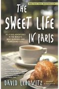 The Sweet Life In Paris: Delicious Adventures In The World's Most Glorious--And Perplexing--City