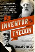 The Inventor And The Tycoon: The Murderer Eadweard Muybridge, The Entrepreneur Leland Stanford, And The Birth Of Moving Pictures