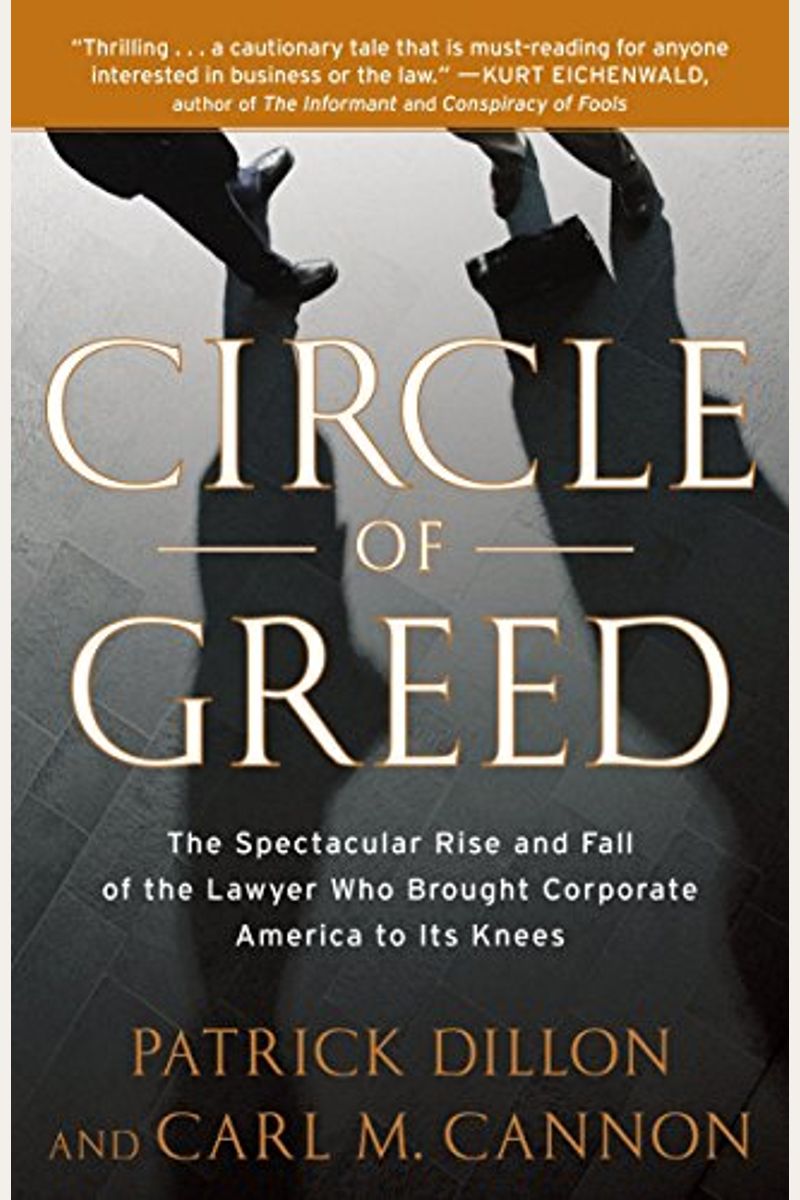 Circle Of Greed: The Spectacular Rise And Fall Of The Lawyer Who Brought Corporate America To Its Knees