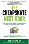 The Cheapskate Next Door: The Surprising Secrets Of Americans Living Happily Below Their Means