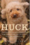Huck: The Remarkable True Story Of How One Lost Puppy Taught A Family---And A Whole Town---About Hope And Happy Endings